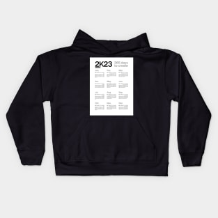 2K23 - 365 days to create - 2023 Calendar - white version Kids Hoodie